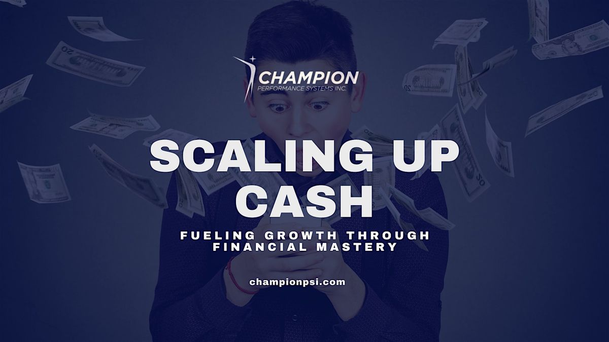 Scaling Up Cash: Fueling Growth Through Financial Mastery