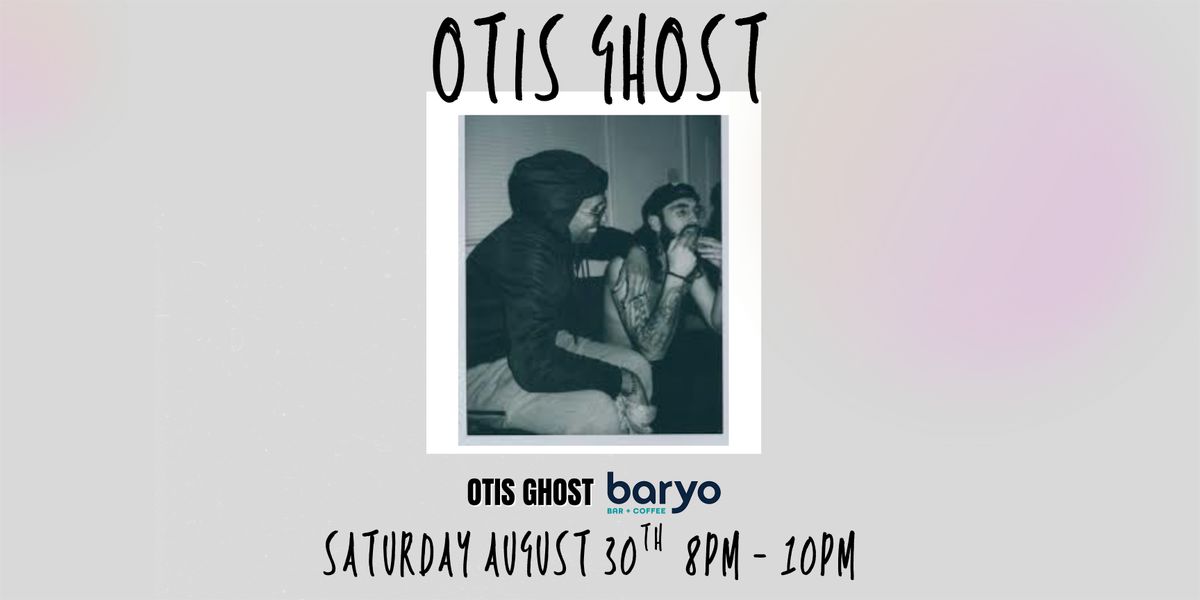 Otis Ghost @ Baryo