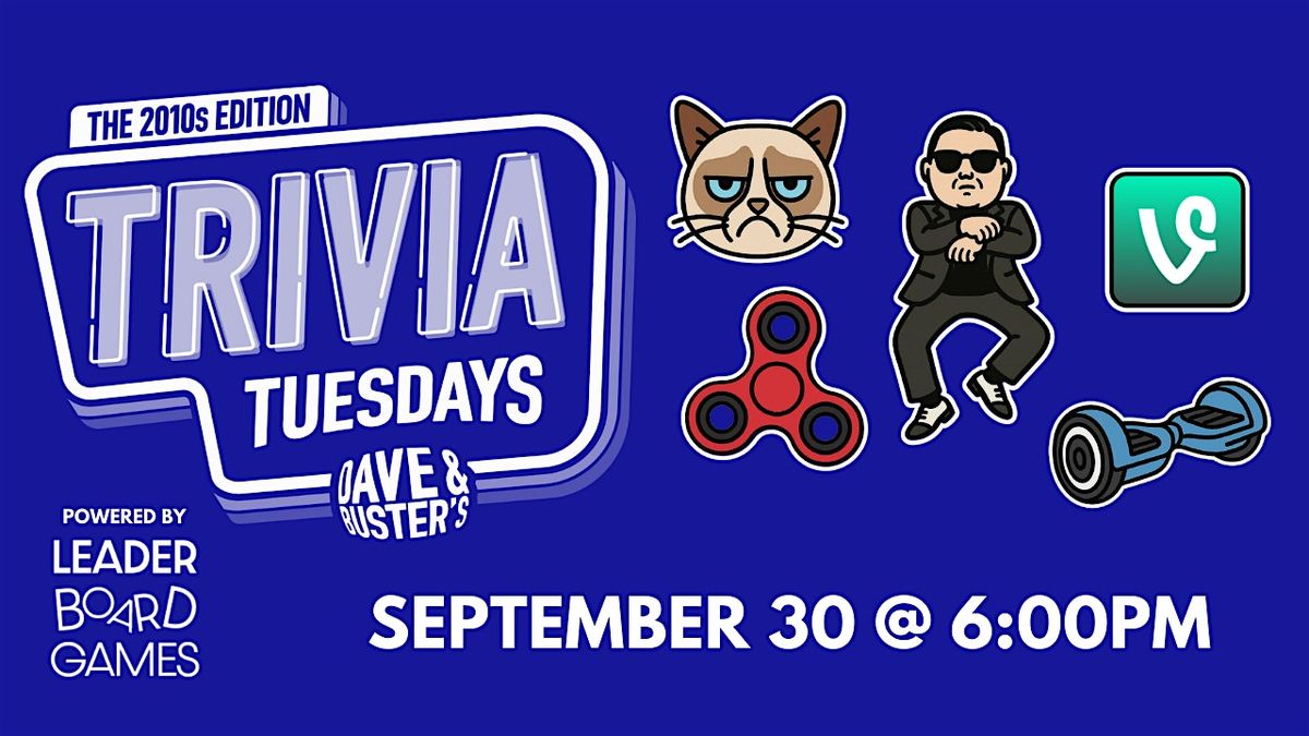 2010s DECADE Theme Trivia | Dave & Buster's - Huntsville AL 600p TUE 09\/30