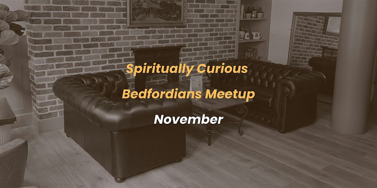 Spiritually Curious Bedfordians Meetup - November