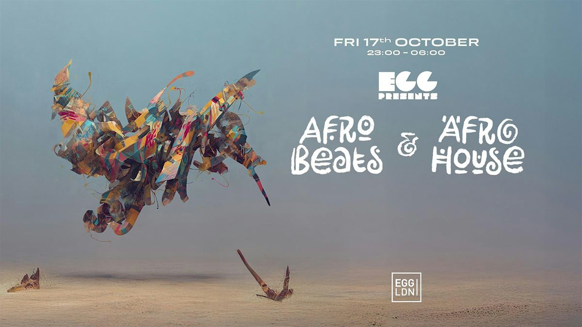 Egg LDN Pres: House, Afro House & Afro Beats