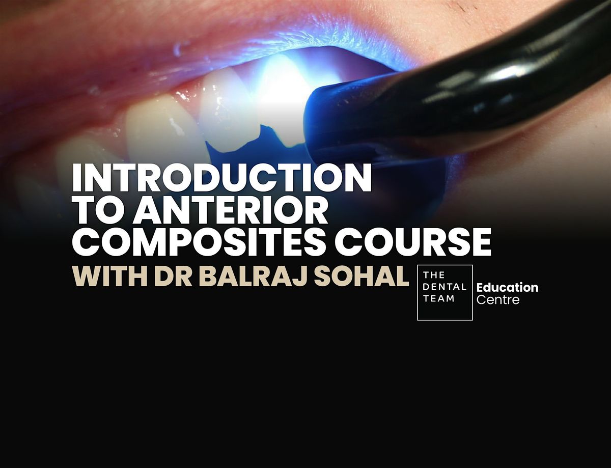 Introduction to Anterior Composites Course (Composite Bonding) with Dr Balraj Sohal