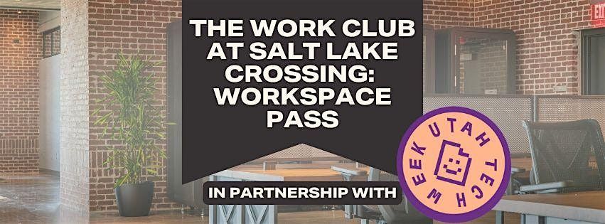 The Work Club @SLX: Workspace Pass - Utah Tech Week