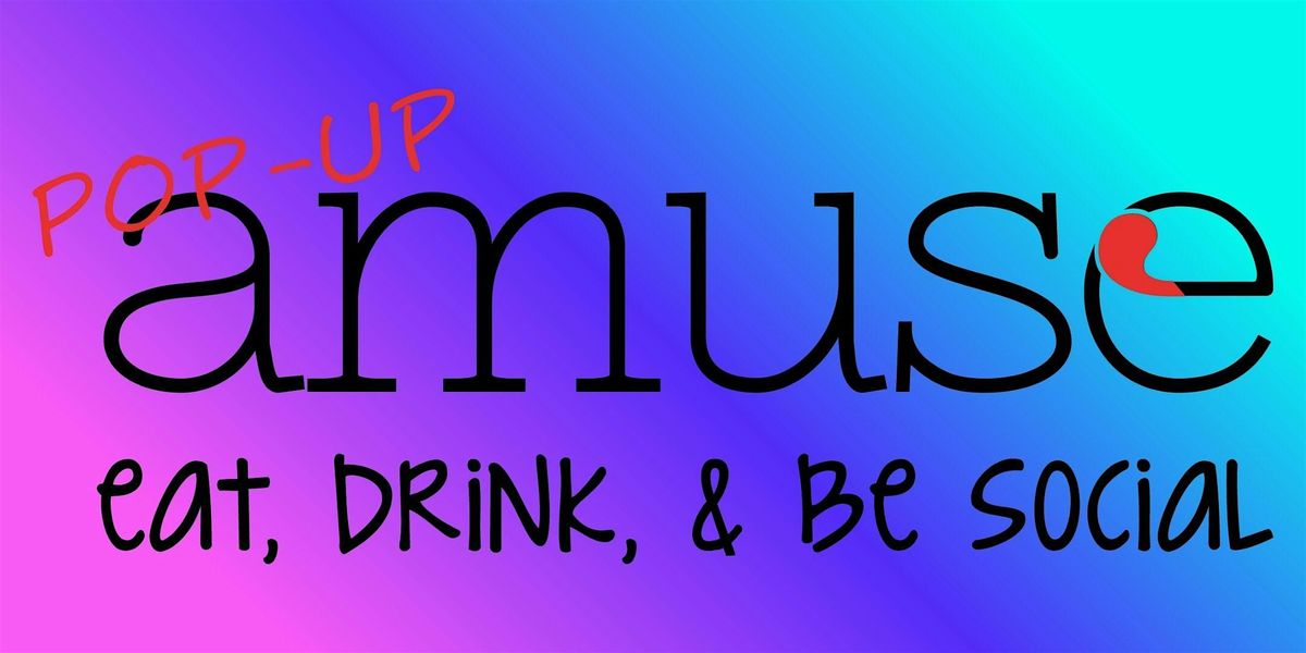 AMUSE! eat, drink & be social POP-UP