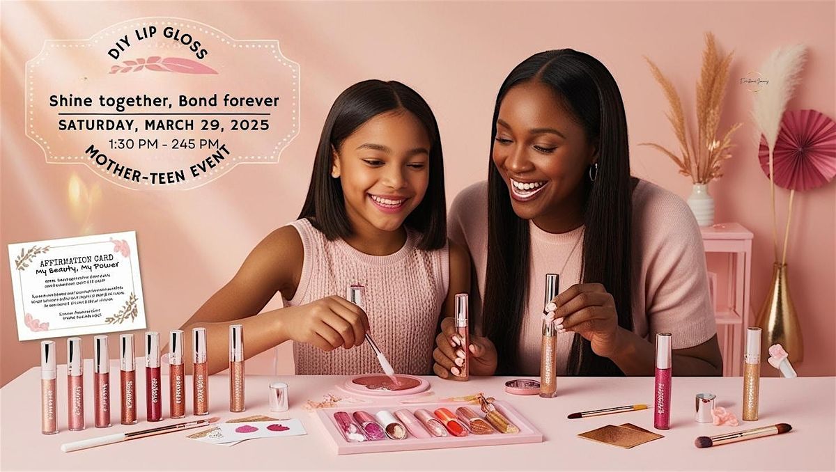 Gloss & Glow: A Mommy & Teen Daughter Lip Gloss Party