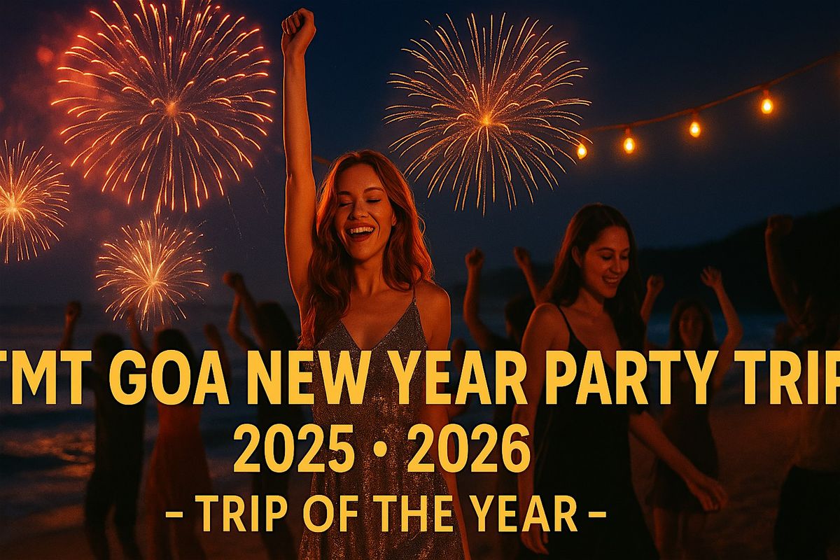 TMT Goa Party Trip With Best New Year Party In Goa 2025 - 2026 - NYE Events
