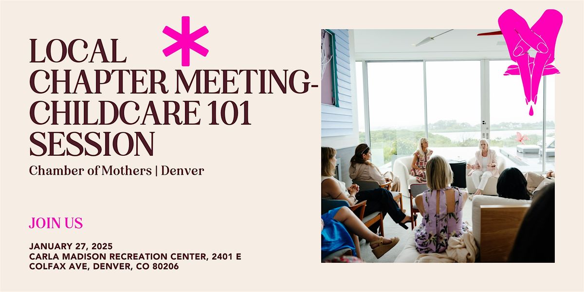 Chamber of Mothers Local Chapter Meeting "Childcare 101 Session" - DENVER