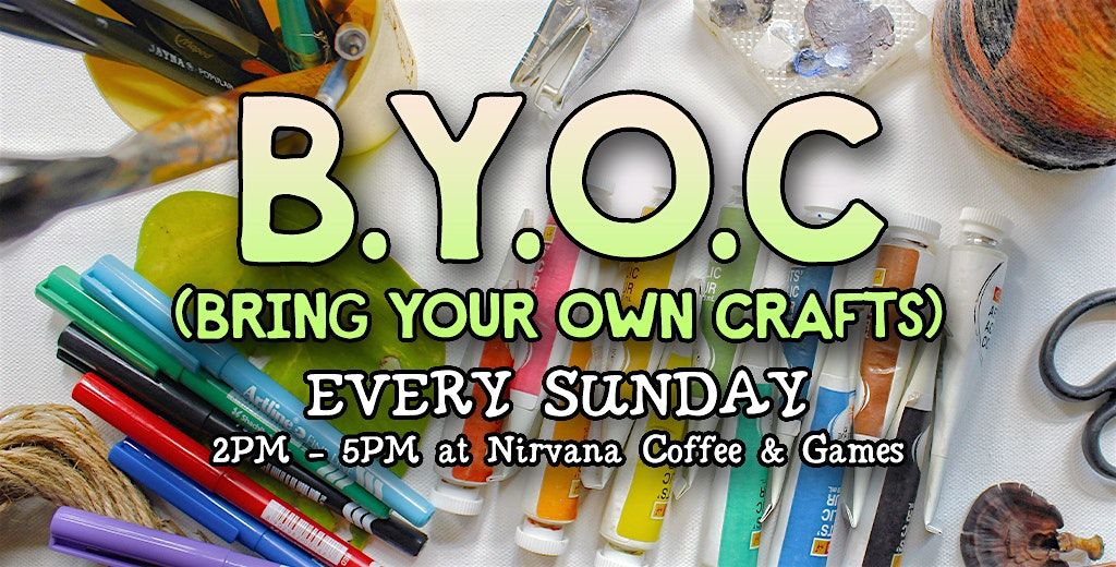 B.Y.O.C (Bring Your Own Crafts) - Every Sunday