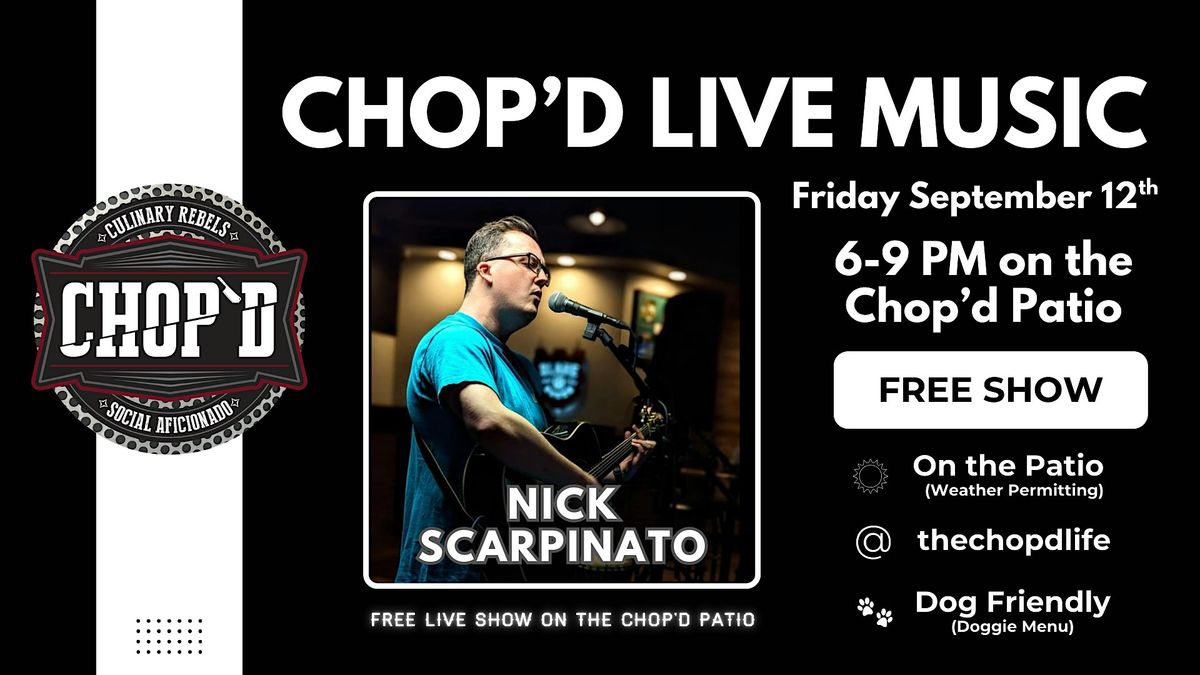 Chop'd Live Music on the Patio - Nick Scarpinato - Friday 9\/12