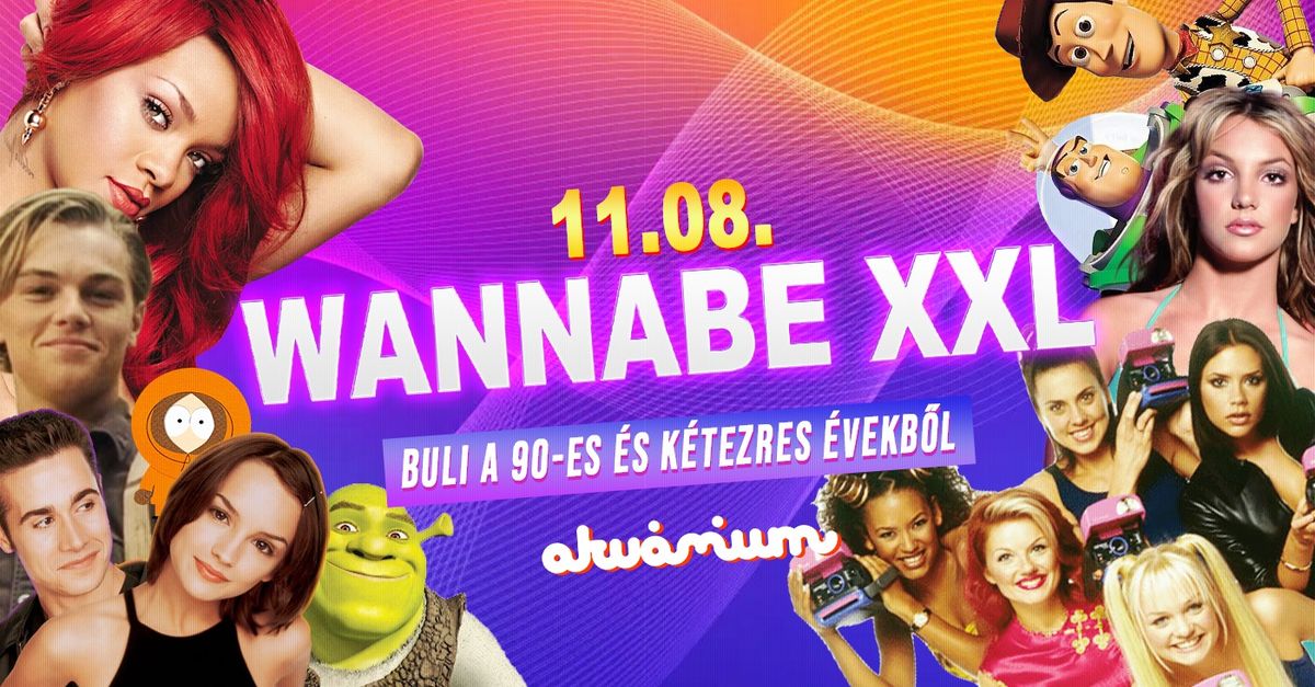 Wannabe XXL - Best of '90S + '00S \/\/ Akv\u00e1rium NagyHall  \/\/ November 8. P\u00e9ntek