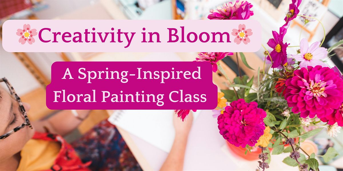 Creativity In Bloom: A Spring-Inspired Floral Painting Class