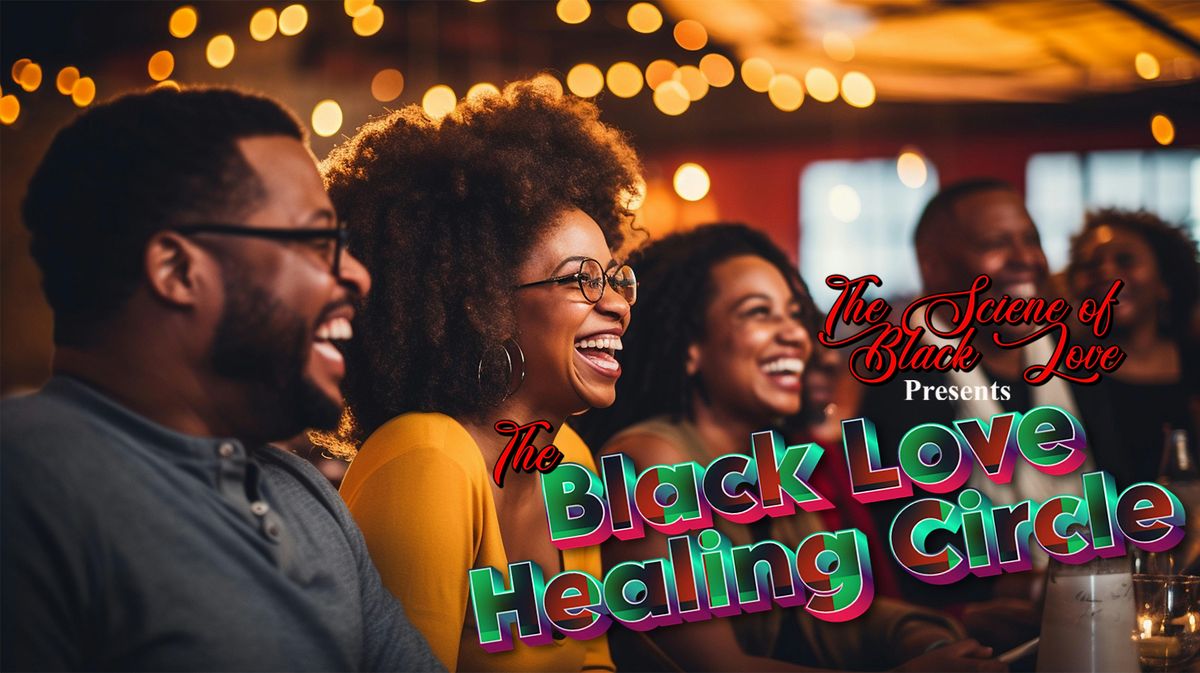 Black Love Healing Circle Hosted By The Science of Black Love
