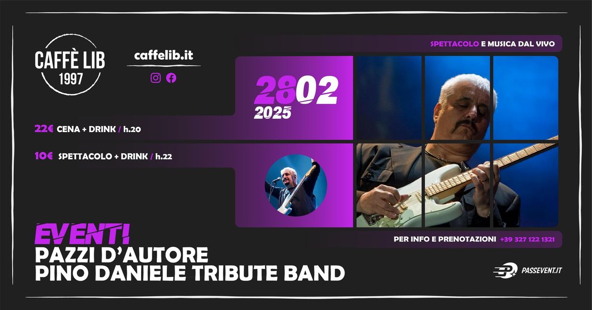 VENERDI' 28 FEBBRAIO: PAZZI D'AUTORE \/ PINO DANIELE TRIBUTE BAND \/ CAFF\u00c8 LIB 