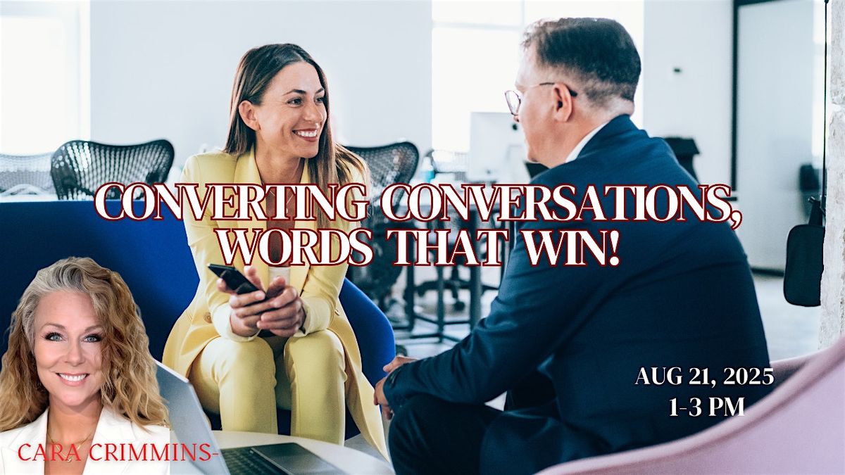 CONVERTING CONVERSATIONS; WORDS THAT WIN