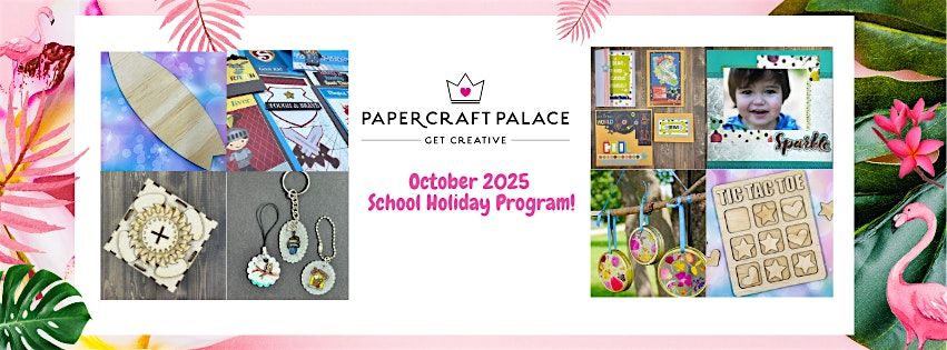 Papercraft Palace - October 2025 School Holiday Program!