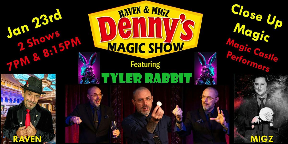 Jan 23rd TYLER RABBIT DENNY'S 7PM CLOSE UP MAGIC SHOW W\/ Raven and Migz