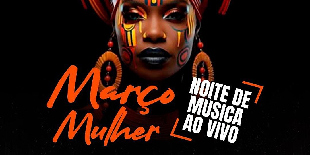 Mar\u00e7o Mulher: Live Music Night