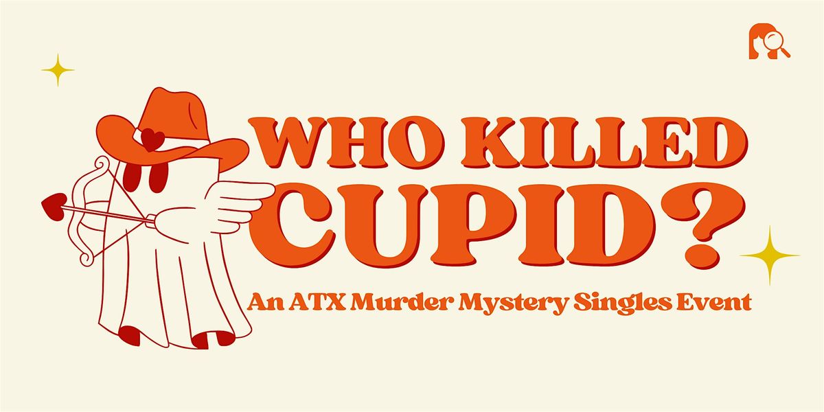 Who Killed Cupid? An ATX M**der Mystery Singles Event