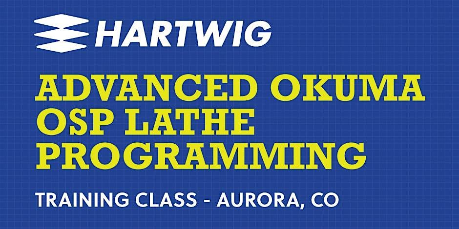 Advanced Okuma OSP Lathe Programming Training Class - Aurora, CO