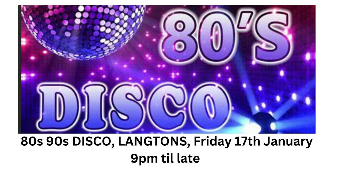 80s 90s Disco in Langtons, 17th Jan 25, 9pm til late