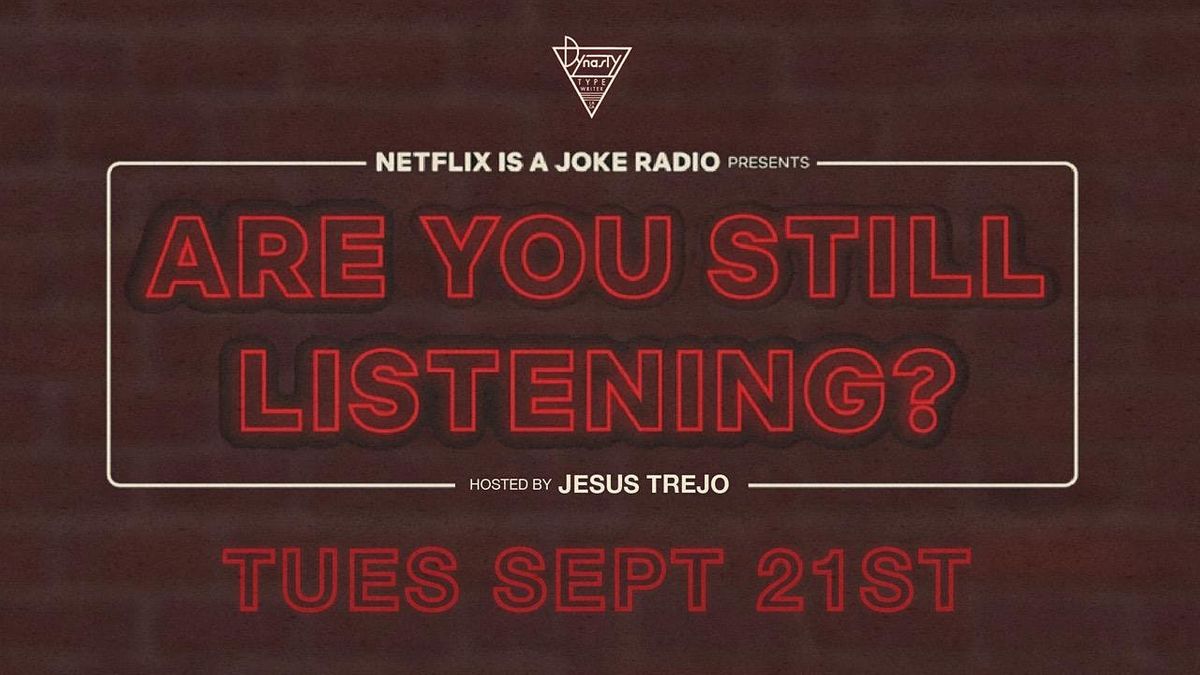 Netflix Is A Joke Radio Presents: Are You Still Listening?