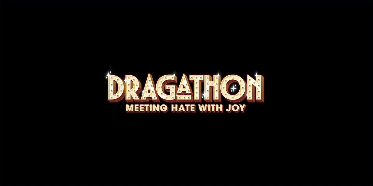 Dragathon - Meeting Hate with Joy Fundraiser