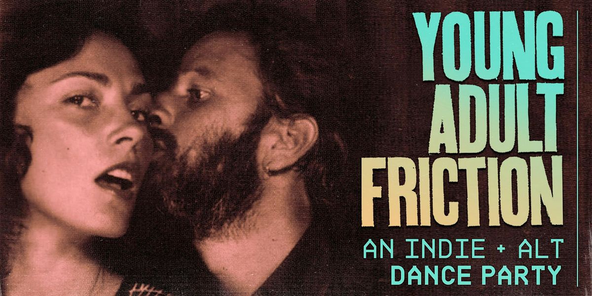 Young Adult Friction: an indie + alt dance party