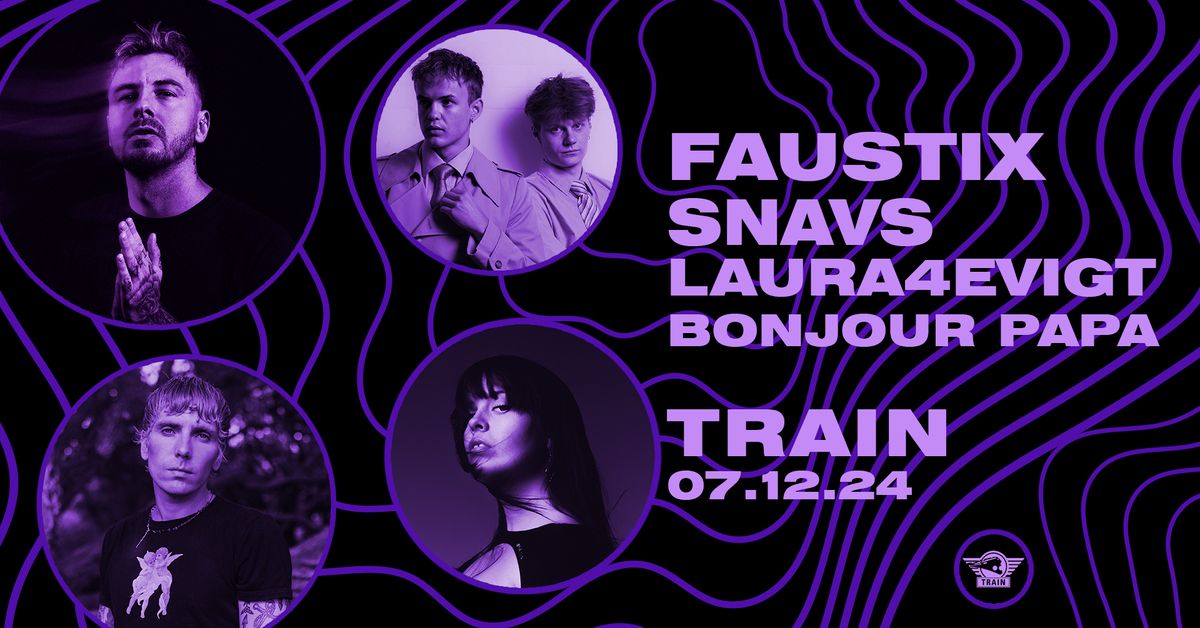 Faustix + Snavs + Laura4evigt + Bonjour Papa \/ TRAIN