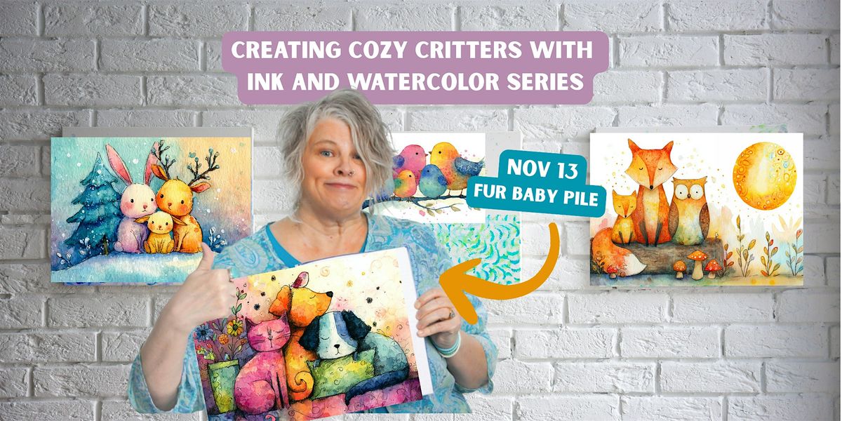 Fur Baby Pile:  Creating Cozy Critters with Ink & Watercolor