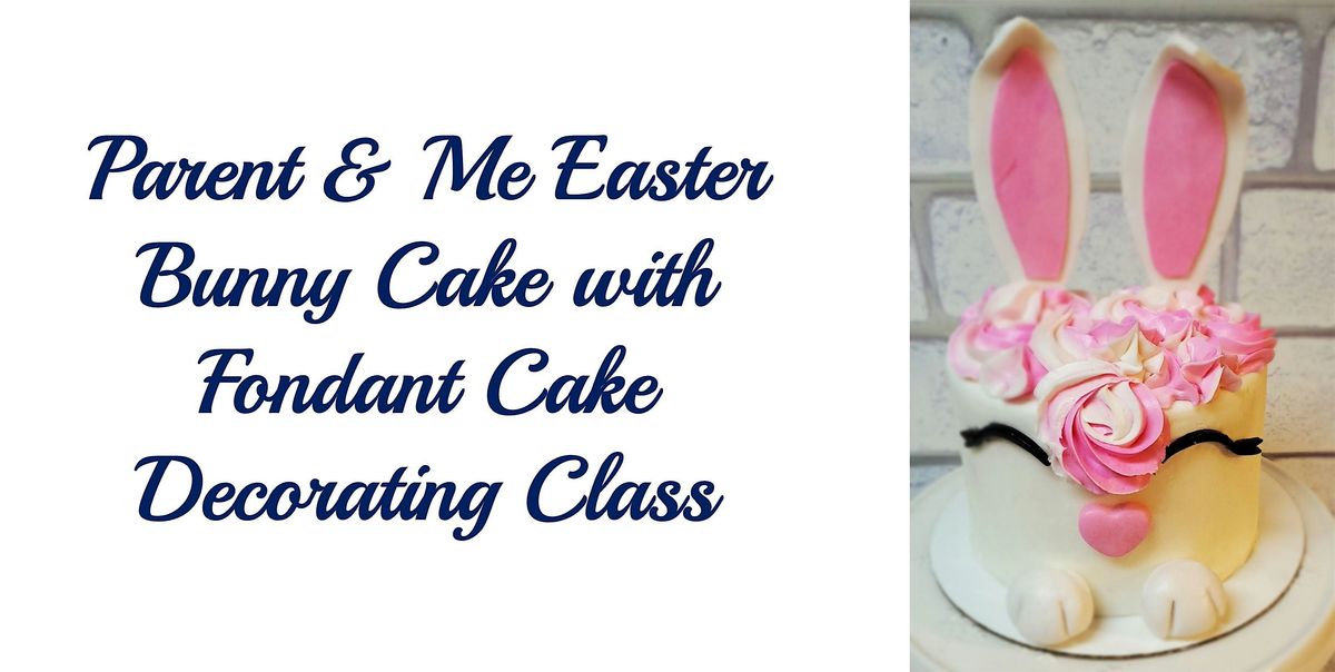 Parent & Me Class: Easter Bunny Fondant Cake Decorating Class