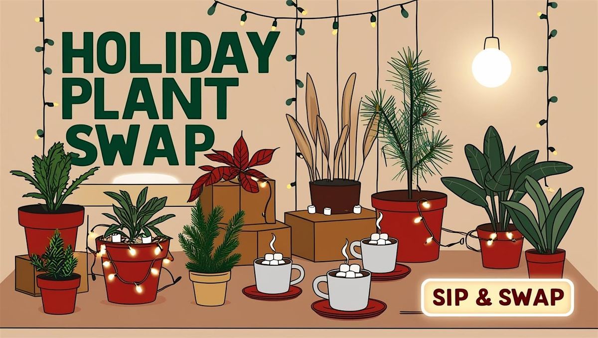 Holiday Sip & Swap: A Festive Plant Exchange