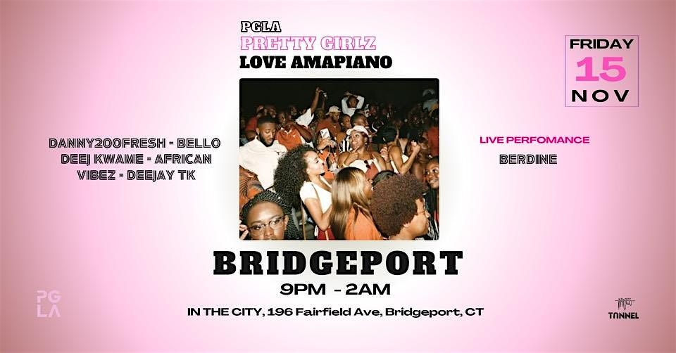 PRETTY GIRLZ LOVE AMAPIANO: BRIDGEPORT