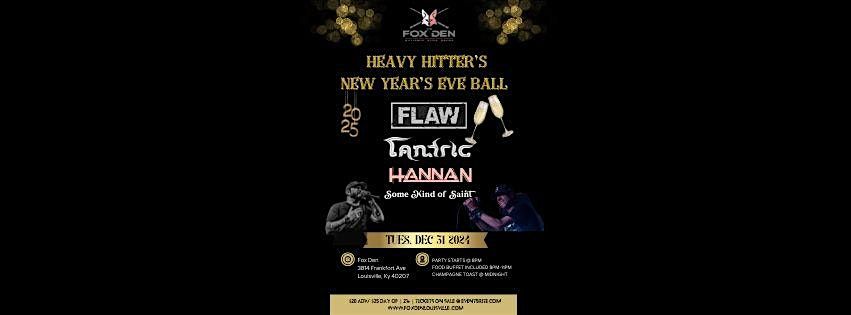 NYE Heavy Hitter's Ball featuring FLAW\/ Tantric\/ Hannan\/ Some Kind of Saint