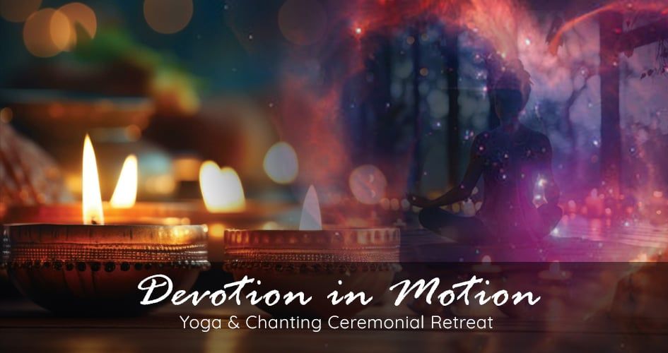 DEVOTION IN MOTION: Yoga & Sacred Chant Ceremonial Afternoon Retreat