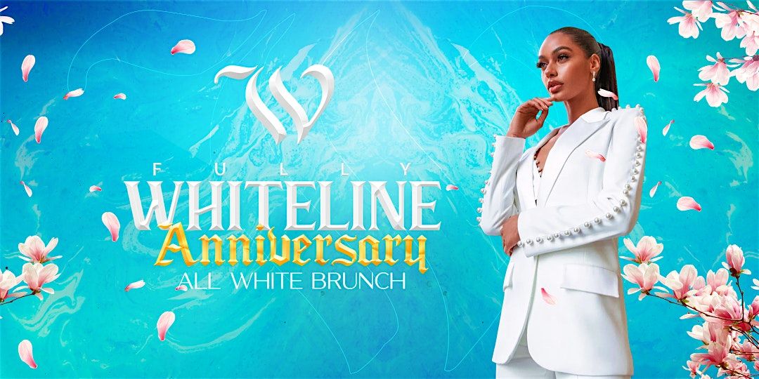 FULLY WHITELINE ANNIVERSARY (ALL WHITE BRUNCH)