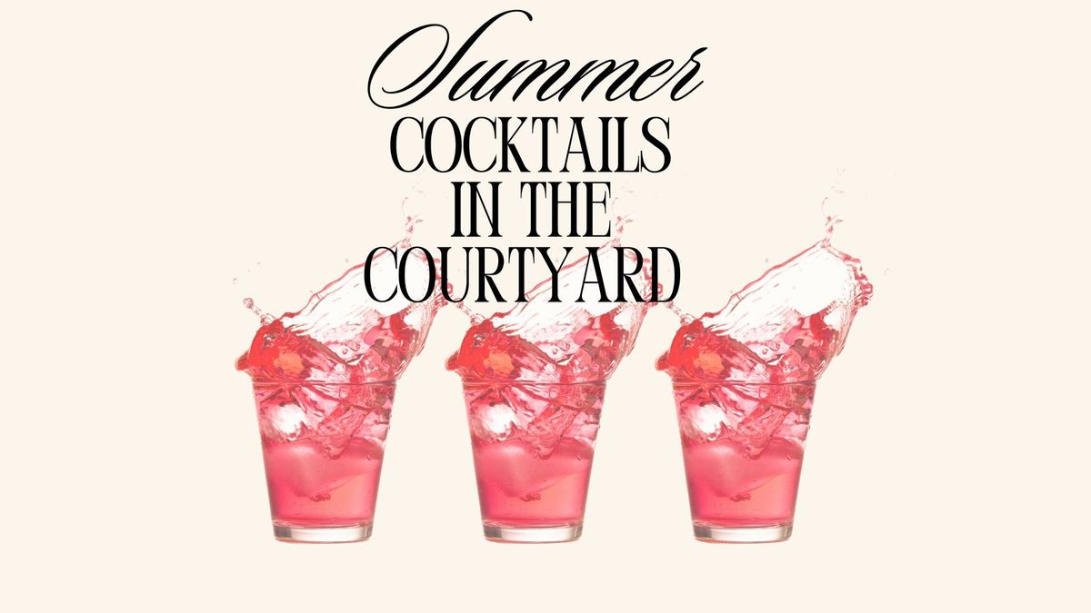 Summer Cocktails in the Courtyard