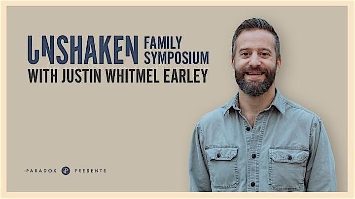 An Unshaken Symposium with Justin Whitmel Earley