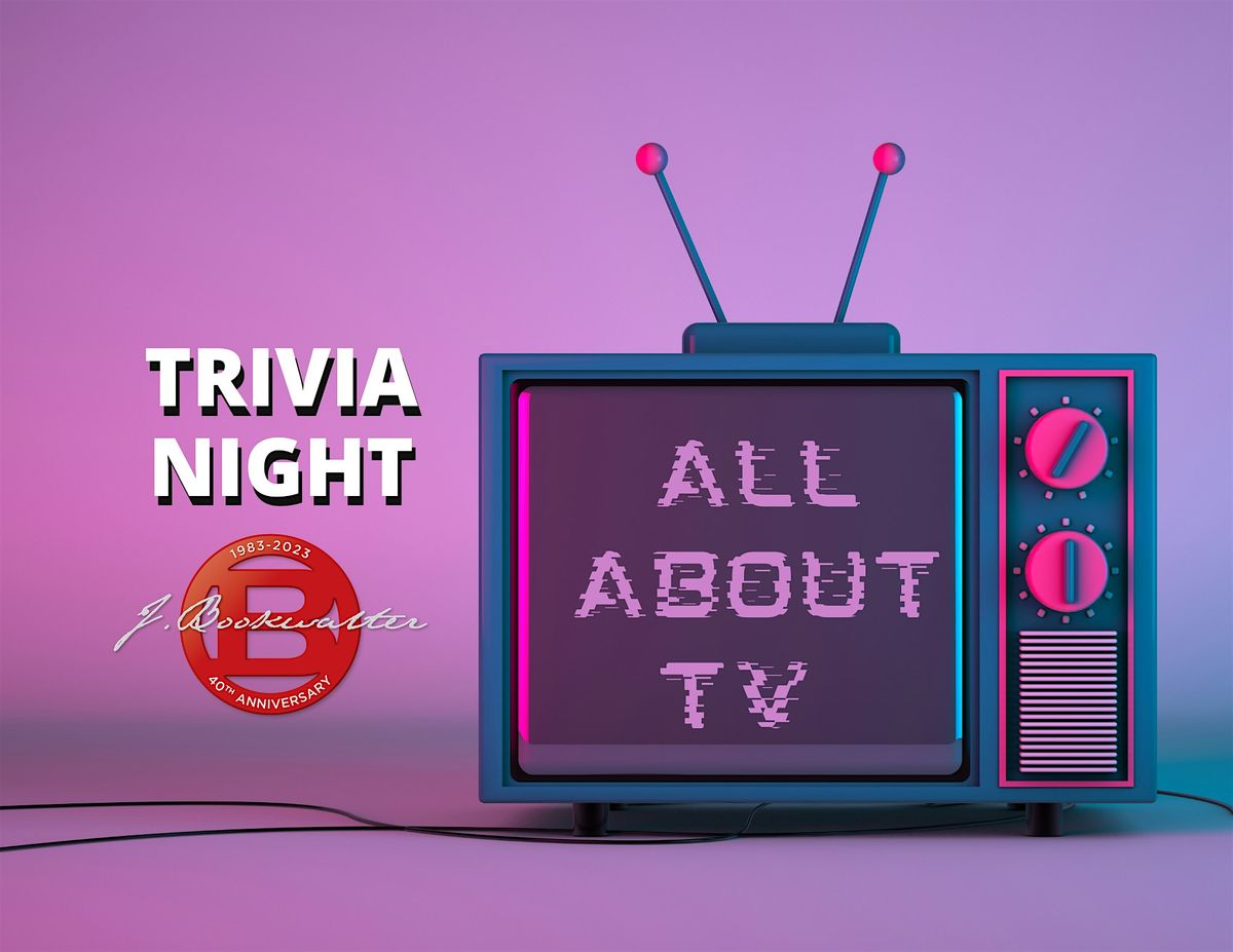 Trivia Night @ J.Bookwalter All about TV!