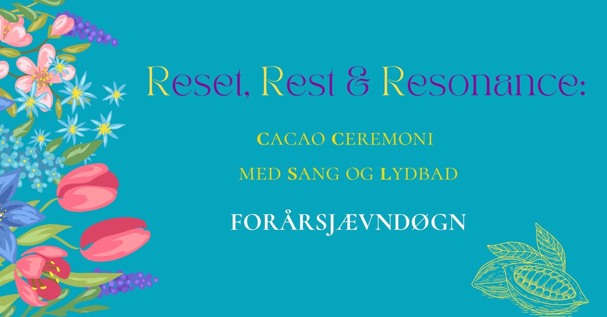 Reset, Rest & Resonance -CACAO CEREMONI MED SANG OG LYDBAD (For\u00e5rsj\u00e6vnd\u00f8gn)