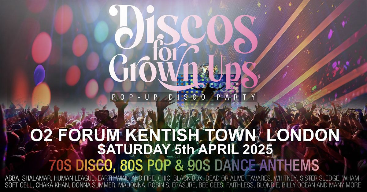 DISCOS FOR GROWN UPS 70s 80s 90s Disco Party O2 FORUM KENTISH TOWN LONDON