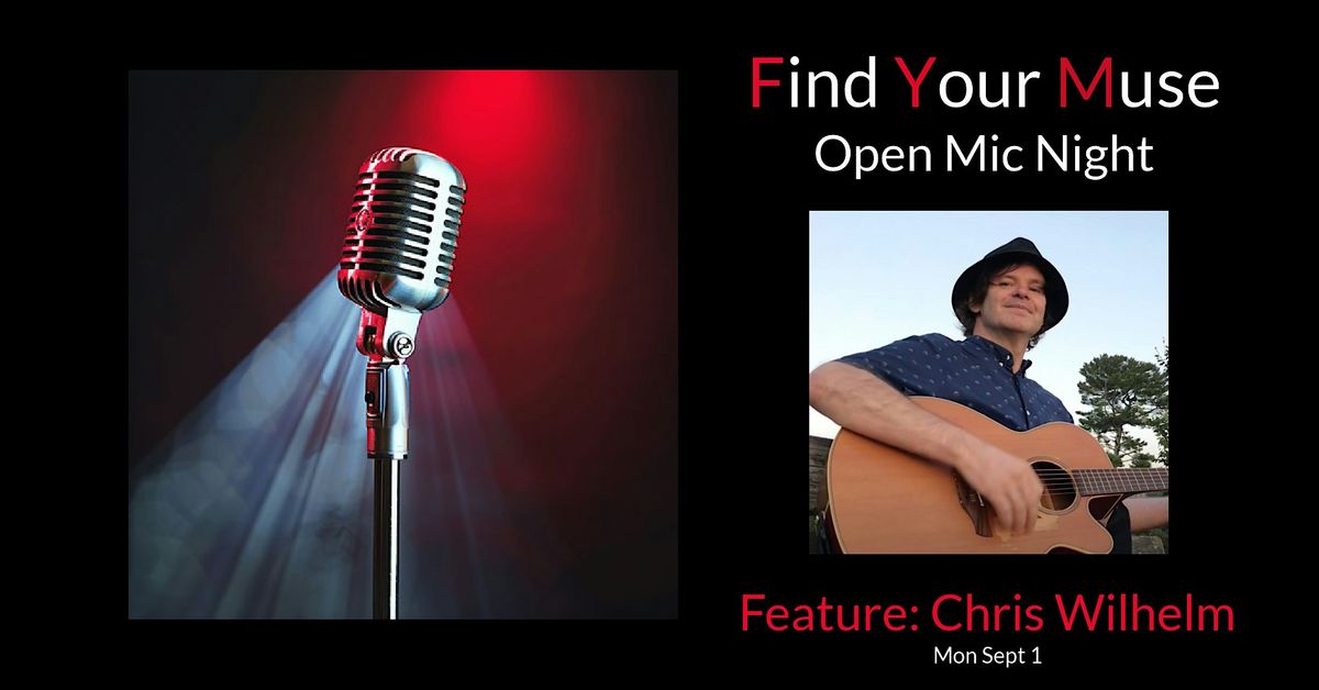 Find Your Muse Open MIC featuring Chris Wilhelm!