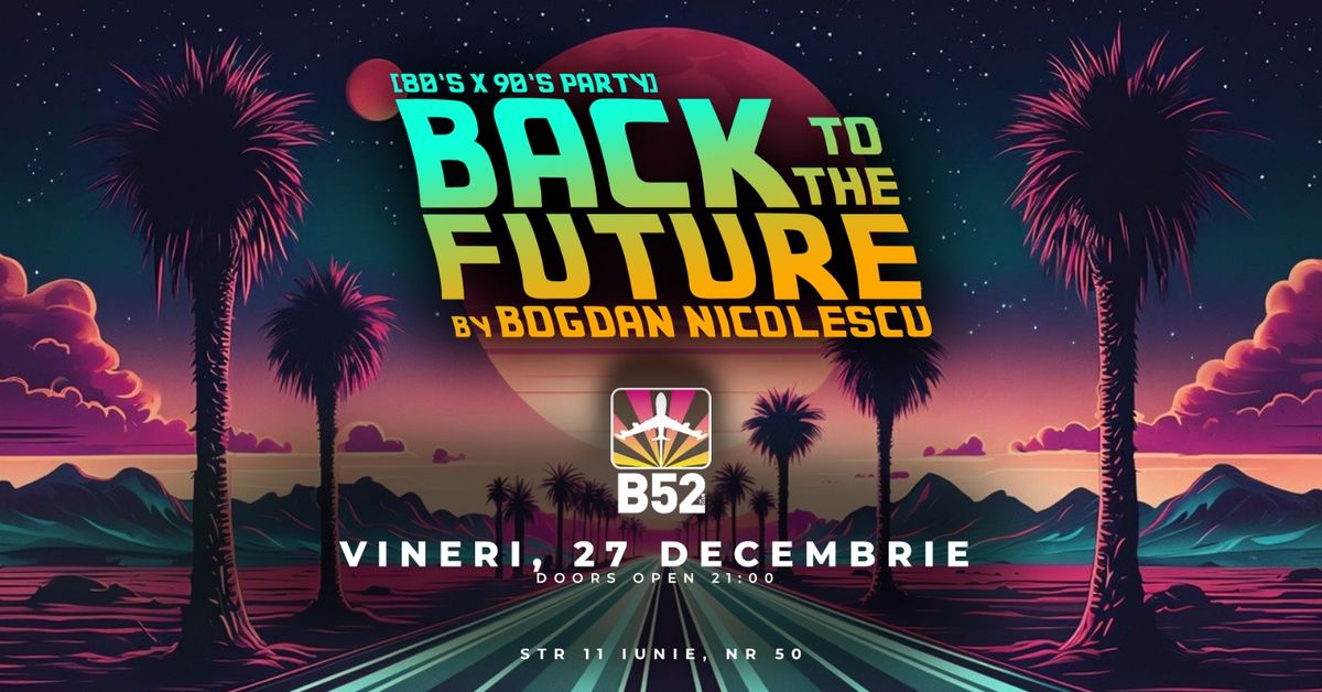 Back To The Future (80's & 90's Party) by Bogdan @ B52 The Club