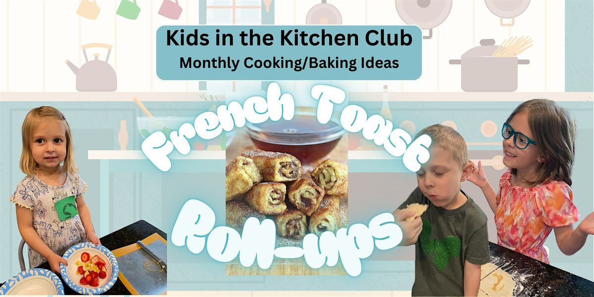 Kids in the Kitchen- French Toast Roll-ups