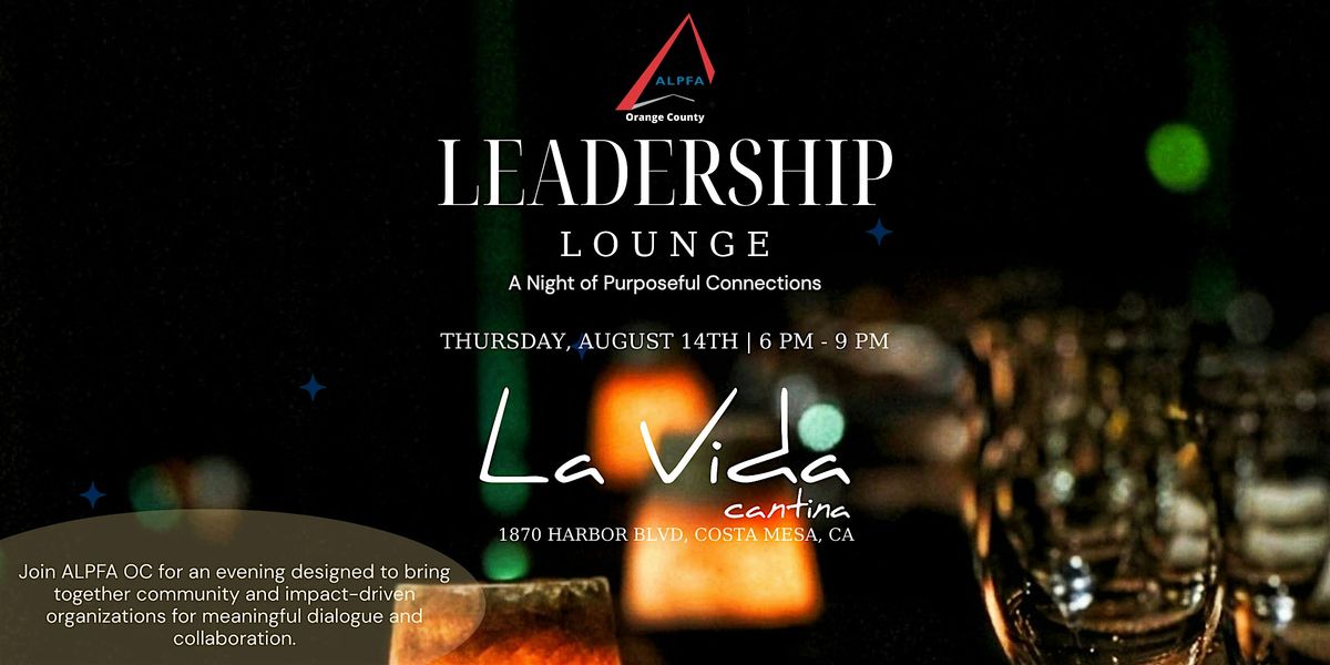 ALPFA OC Leadership Lounge | A Night of Purposeful Connections