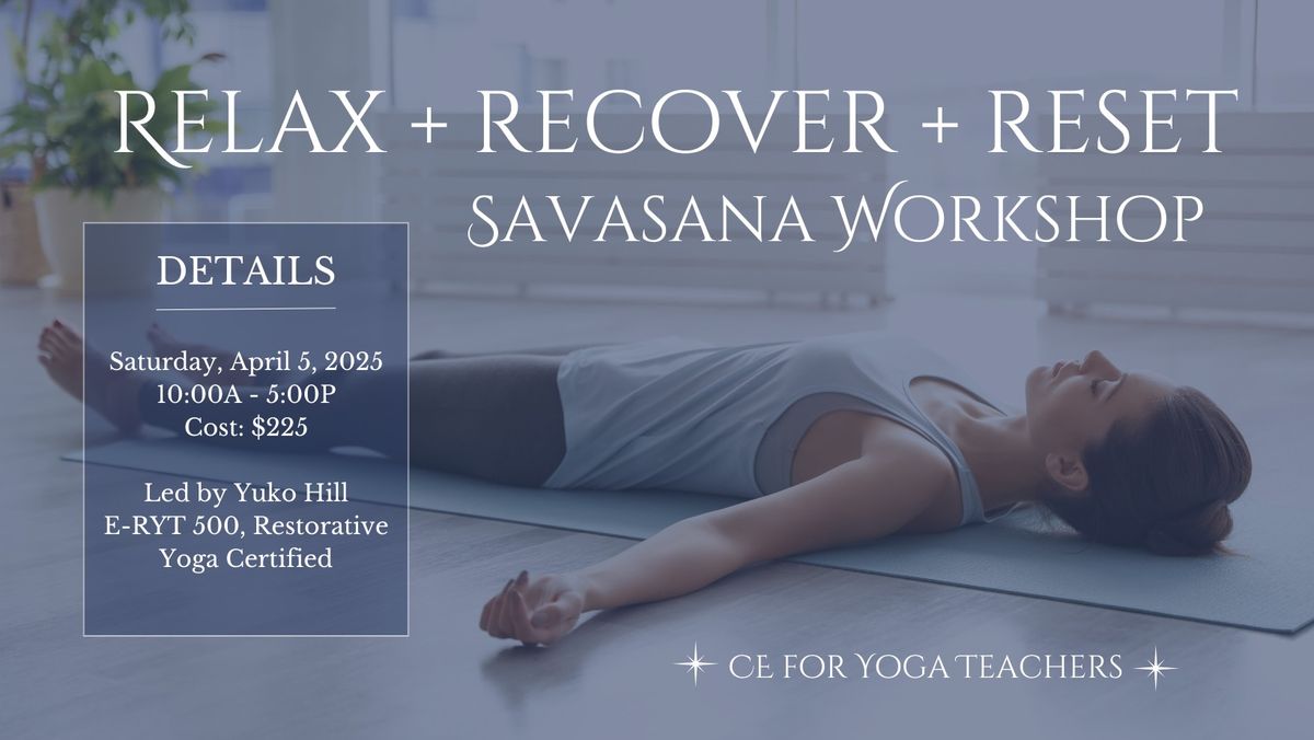 Savasana Workshop: Relax, Recover, Reset