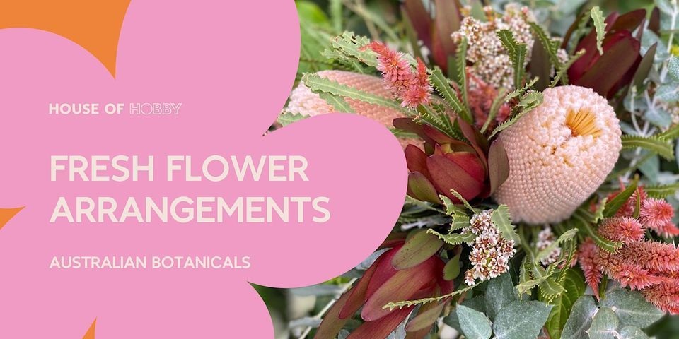 Fresh Flower Arranging - Australian Botanicals