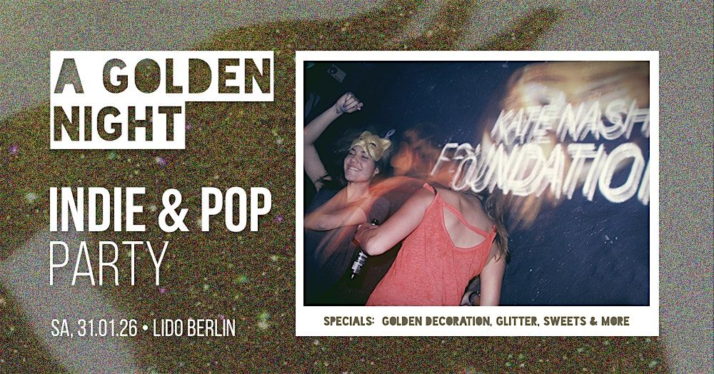 A Golden Night \u2022 Indie & Pop - Party \u2022 Lido Berlin \u2022 31.01.26