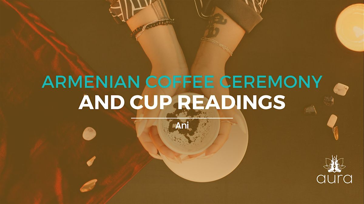 Armenian Coffee Ceremony & Cup Readings