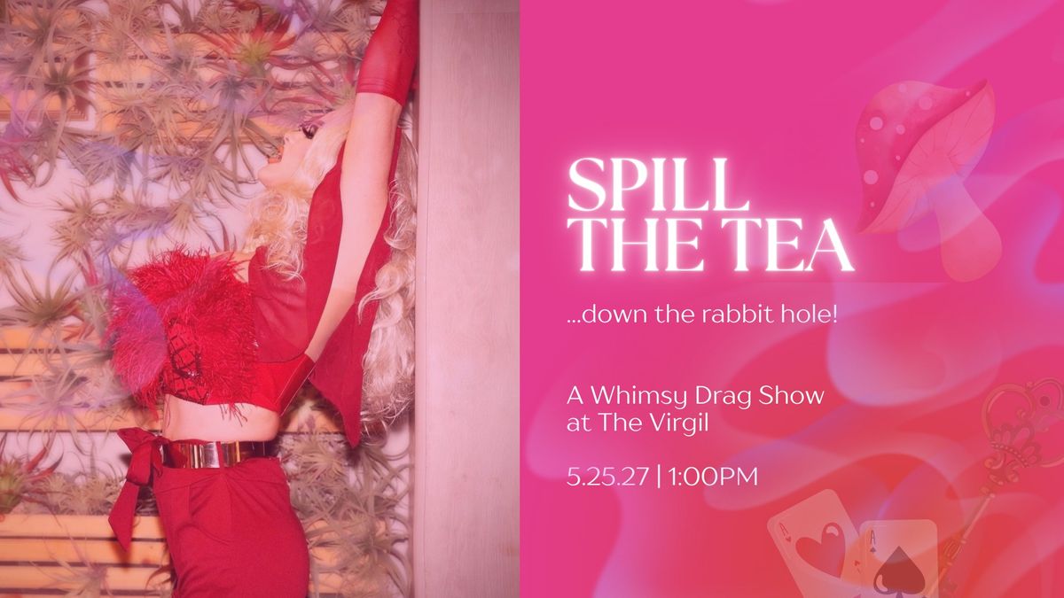 Spill the Tea\u2026 Down the Rabbit Hole\u2014 A Whimsy Drag Show + High Tea