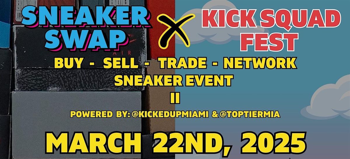 SNEAKER SWAP x KICK SQUAD FEST (MIA - MAR 22)